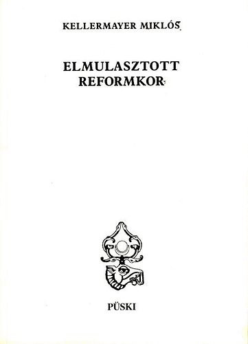 Kellermayer Mikl�s - Elmulasztott reformkor