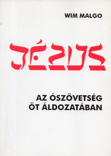 Wim Malgo - Jézus az Ószövetség öt áldozatában