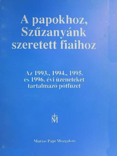 A papokhoz, Szűzanyánk szeretett fiaihoz Az 1993., 1994., 1995. és 1996. évi üzeneteket tartalmazó pótfüzet