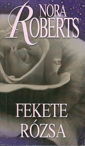 J. D. Robb (Nora Roberts) - Fekete rózsa - Kert-trilógia 2. kötet (Black Rose)