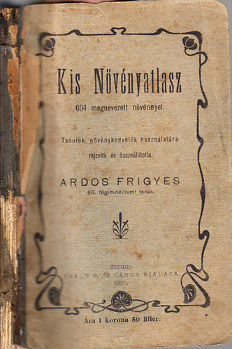 Ardos Frigyes - Kis növényatlasz 604 megnevezett növénnyel (Tanulók, növénykedvelők használatára)