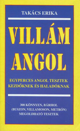 Tak�cs Erika - Vill�m angol - Egyperces angol tesztek kezd�knek �s halad�knak