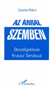 Szarka Kl�ra  (szerk.) - Az �rral szemben - Besz�lget�sek Krausz Tam�ssal