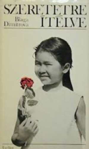 Blaga Dimitrova - Szeretetre �t�lve