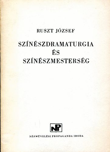 Ruszt József - Színészdramaturgia és színészmesterség