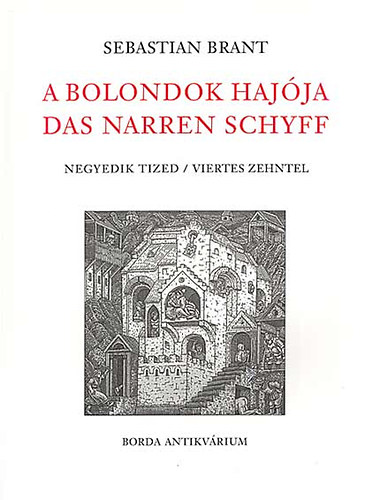 Sebastian Brant - A Bolondok Hajója Das Narren Schyff - Negyedik tized/Viertes zehntel