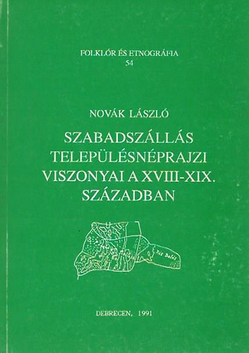 Nov�k L�szl� - Szabadsz�ll�s telep�l�sn�prajzi viszonyai a XVIII-XIX. sz�zadban (Folkl�r �s etnpgr�fia 54.)