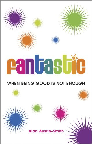 Fantastic - when being good is not enough