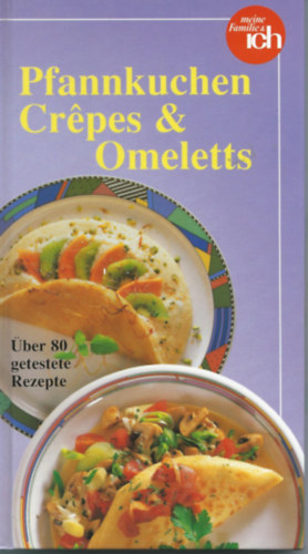 Pfannkuchen, Crepes & Omeletts. ber 80 getestete Rezepte