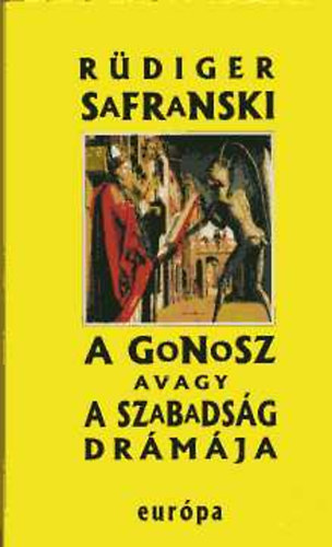 Rdiger Safranski - A gonosz avagy a szabadsg drmja