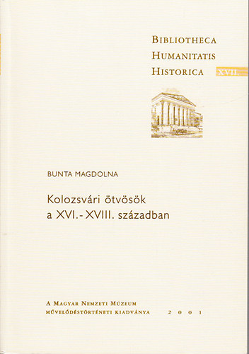 Bunta Magdolna - Kolozsvri tvsk a XVI.- XVIII. szzadban (Bibliotheca Humanitatis Historica XVII.)