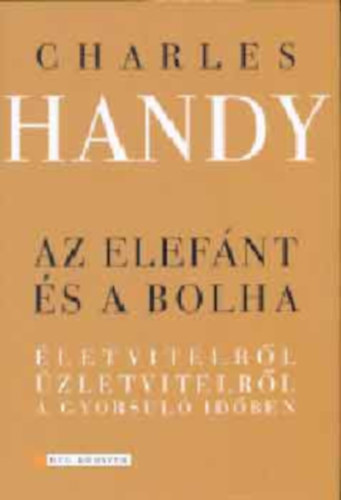 Charles Handy - Az elef�nt �s a bolha - �letvitelr�l, �zletvitelr�l a gyorsul� id�ben