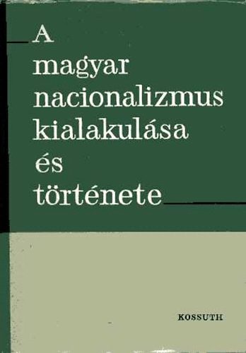 Kossuth Kiad� - A magyar nacionalizmus kialakul�sa �s t�rt�nete