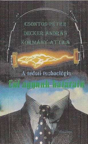 Decker Andr�s, Korm�ny Attila Csontos P�ter - A tudati technol�gia - T�l agyunk har�tain