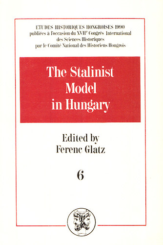 Glatz Ferenc   (szerk.) - The Stalinist model in Hungary