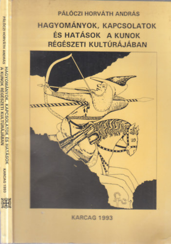 P�l�czi Horv�th Andr�s - Hagyom�nyok, kapcsolatok �s hat�sok a kunok r�g�szeti kult�r�j�ban