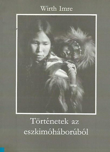 Wirth Imre - Történetek az eszkimóháborúból