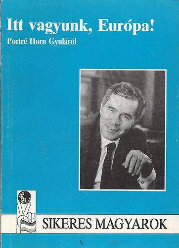 Pogány Sára - Itt vagyunk, Európa! - Portré Horn Gyuláról