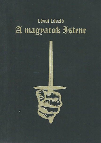 Lévai László - A magyarok Istene - Géza Fejedelem életregénye.