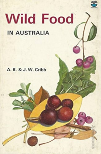 Joan Winifred Cribb, Charles McCubbin  Alan Bridson Cribb (illus.) - Wild Food in Australia