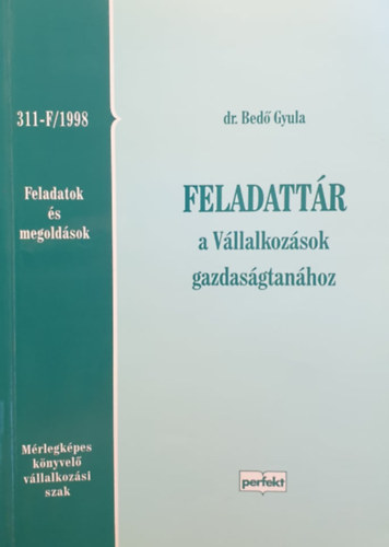 dr. Bed Gyula - Feladattr a Vllalkozsok gazdasgtanhoz. Feladatok s megoldsok