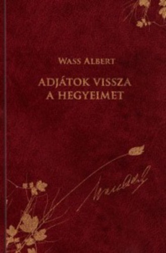 Wass Albert - Adj�tok vissza a hegyeimet! (d�szkiad�s)