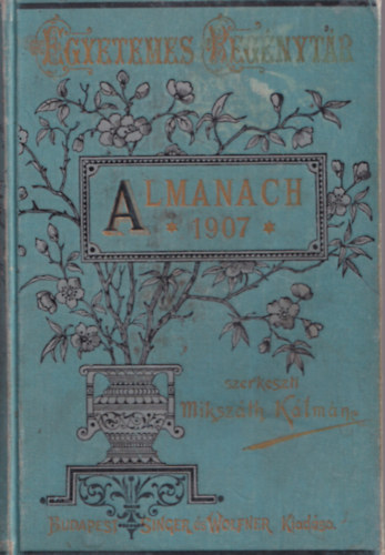 Mikszáth Kálmán szerk. - Almanach az 1907. évre (Egyetemes regénytár)