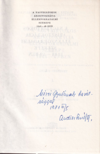 Andics Erzs�bet - A nagybirtokos arisztokr�cia ellenforradalmi szerepe 1848-49-ben I. k�tet  - dedik�lt