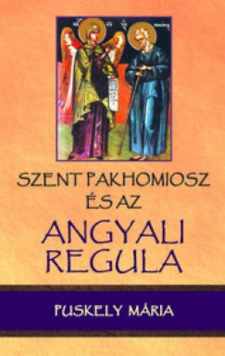 Puskely Mria - Szent Pakhomiosz s az Angyali Regula