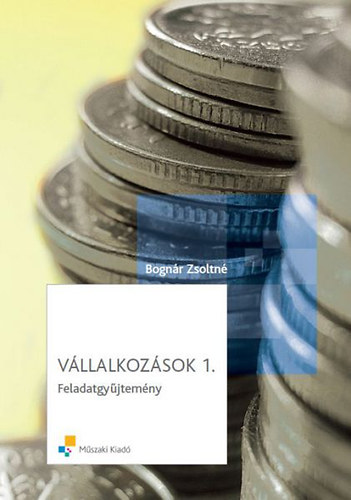 Bognr Zsoltn - Vllalkozsok 1. - Feladatgyjtemny