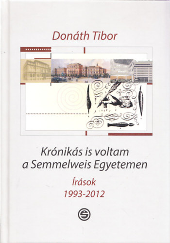 Dr. Donth Tibor - Krniks is voltam a Semmelweis Egyetemen - rsok 1993-2012 (Dediklt)