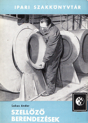 Lakos Andor - Szell�z� berendez�sek (ipari szakk�nyvt�r)