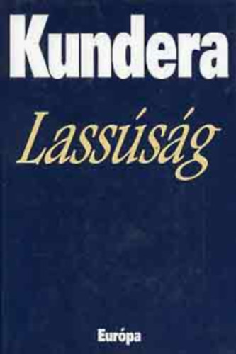 Fordította: Vargyas Zoltán Milan Kundera - Lassúság - La Lenteur (Kundera)