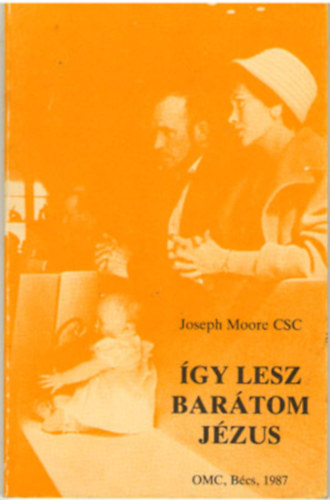 Joseph Moore - Így lesz barátom Jézus
