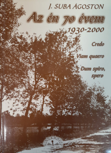 J. Suba �goston - Az �n 70 �vem (1930-2000)