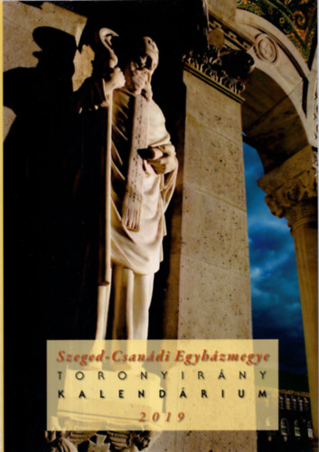 Szeged - Csan�di Egyh�zmegye Toronyir�ny Kalend�rium 2019