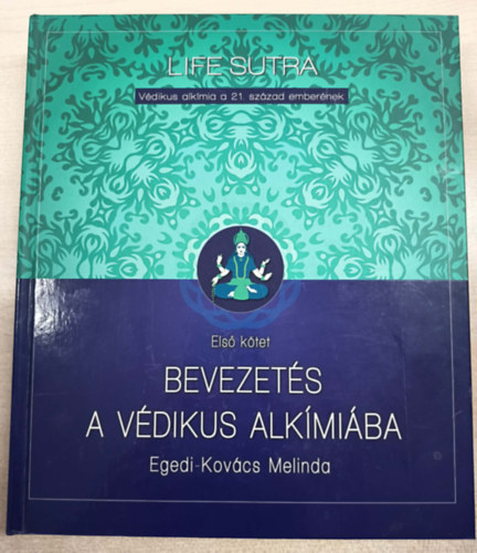 Egedi-Kovács Melinda - Bevezetés a védikus alkímiába
