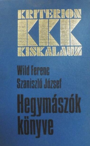 Szaniszl Jzsef, Kacs Judit  Wild Ferenc (szerk.), Knya dm (lektor) - Hegymszk knyve (Trafelszerels / Tboroz-felszerels / A hegymszsrl ltalban / Sziklamszs / Termszetes, Mestersges mszs / A hegymszutak osztlyozsa)