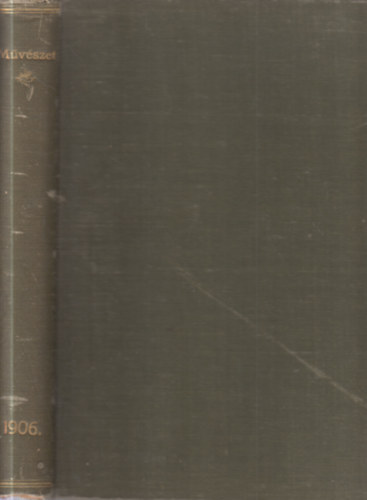 Lyka Kroly  (szerk) - Mvszet 1906. (tdik, teljes vfolyam)
