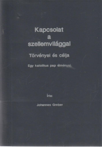 Johannes Greber - Kapcsolat a szellemvilággal (Egy katolikus pap élményei)
