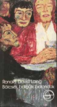 Ronald David Laing - B�lcsek, balg�k, bolondok (m�rleg)
