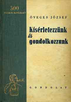Öveges József - Kísérletezzünk és gondolkozzunk!