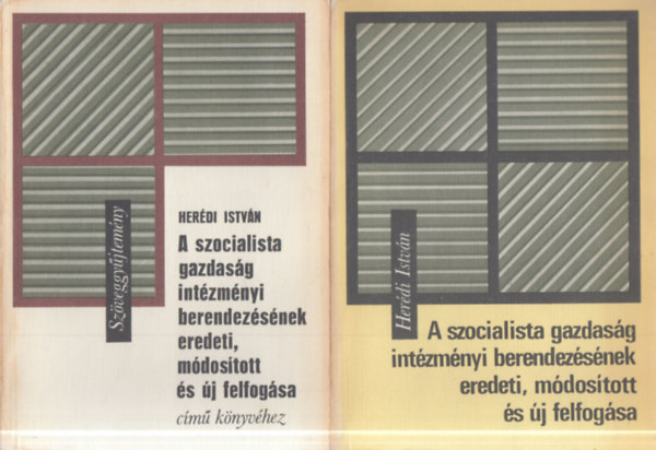 Her�di Istv�n - A szocialista gazdas�g int�zm�nyi berendez�s�nek eredeti, m�dos�tott �s �j felfog�sa + Sz�veggy�jtem�ny a m�h�z