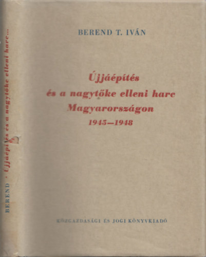 Berend T. Ivn - jjpts s a nagytke elleni harc Magyarorszgon 1945-1948