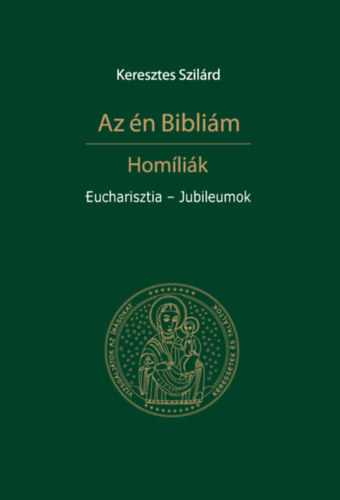 Keresztes Szilrd - Az n Biblim - Homlik - Eucharisztia - Jubileumok