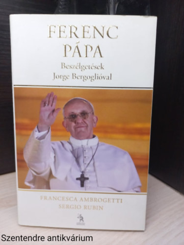 Francesca Ambrogetti - Ferenc p�pa - Besz�lget�sek Jorge Bergogli�val