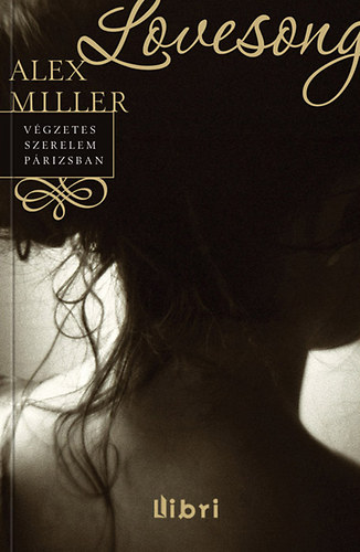 Alex Miller - Lovesong - Vgzetes szerelem Prizsban