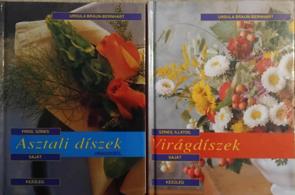 Szerző Ursula Braun-Bernhart Fordító Gaál Szilvia Fotózta Rita Bellmann Ursel Borstell Petra Jarosch Horst G. Killius - 2 db. kreatív könyv: Illatos, saját kezűleg elkészíthető virágdíszek + Friss, színes, saját kezűleg elkészíthető asztali díszek virágokból