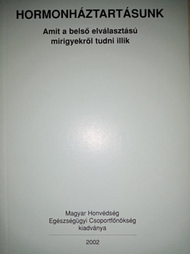 Dr. N�csa Kl�ra  Kiss R�bert (szerk.), Dr. Andics L�szl� (lektor) - Hormonh�ztart�sunk - Amit a bels� elv�laszt�s� mirigyekr�l tudni illik