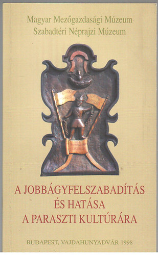 Magyar Mez�gazdas�gi M�zeum - A jobb�gyfelszabad�t�s �s hat�sa a paraszti kult�r�ra